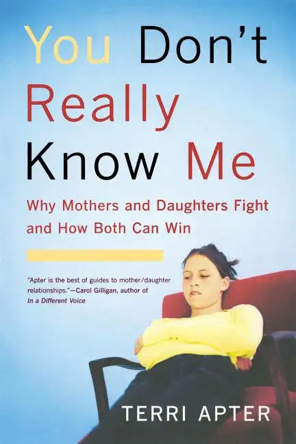 You Don't Really Know Me: Why Mothers and Daughters Fight and How Both Can Win (Revised) - Paperback