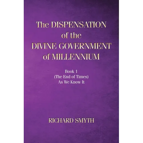 The Dispensation of The Devine Government Of Millenium: Book 1 (the end of times) as we know it - Paperback