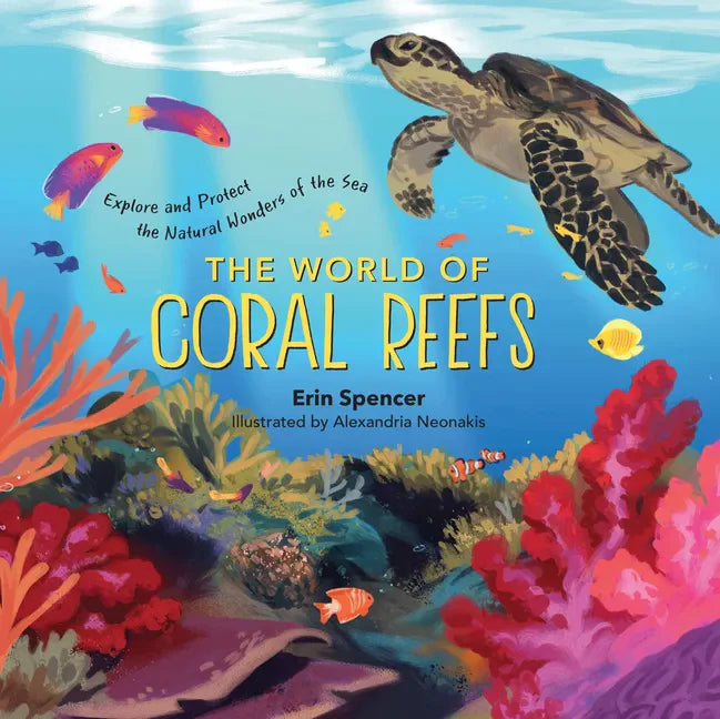 The World of Coral Reefs: Explore and Protect the Natural Wonders of the Sea - Hardcover