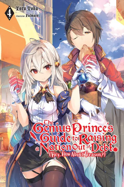 The Genius Prince's Guide to Raising a Nation Out of Debt (Hey, How about Treason?), Vol. 4 (Light Novel): Volume 4 - Paperback