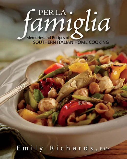 Per La Famiglia: Memories and Recipes of Southern Italian Home Cooking - Paperback