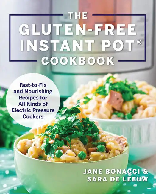 The Gluten-Free Instant Pot Cookbook: Fast to Fix and Nourishing Recipes for All Kinds of Electric Pressure Cookers - Paperback