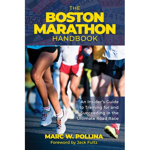 The Boston Marathon Handbook: An Insider's Guide to Training for and Succeeding in the Ultimate Road Race - Paperback