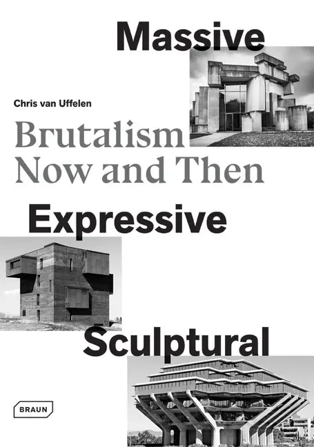 Massive, Expressive, Sculptural: Brutalism Now and Then - Hardcover