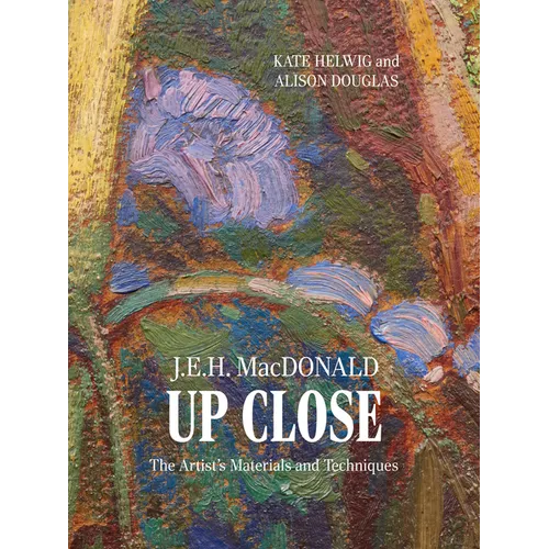 J.E.H. MacDonald Up Close: The Artist's Materials and Techniques - Paperback