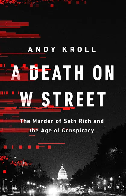 A Death on W Street: The Murder of Seth Rich and the Age of Conspiracy - Hardcover