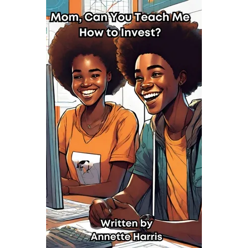 Mom, Can You Teach Me How to Invest?: A Beginner's Guide for Teens - Hardcover