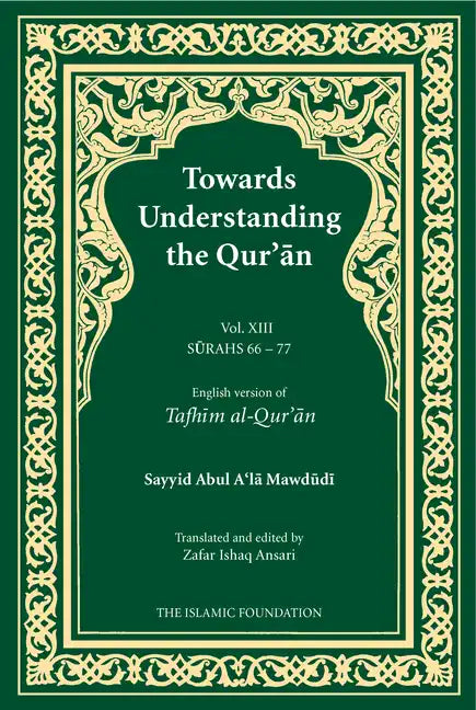 Towards Understanding the Qur'an (Tafhim Al-Qur'an) Volume 13: Surah 13 (Al-Tahrim) to Surah 77 (Al-Mursalat) - Paperback