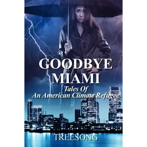Goodbye Miami: Tales Of An American Climate Refugee - Paperback