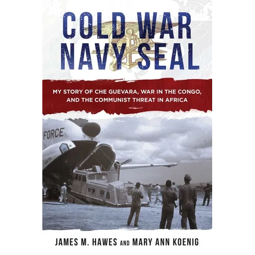 Cold War Navy Seal: My Story of Che Guevara, War in the Congo, and the Communist Threat in Africa - Hardcover