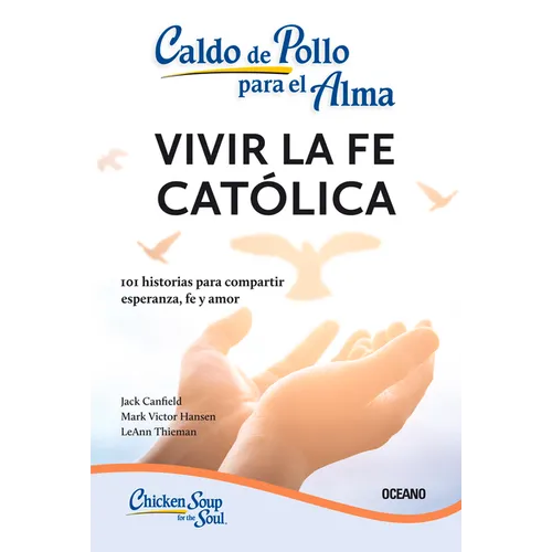 Caldo de Pollo Para El Alma:: Vivir La Fe Catica (Tercera Edici) - Paperback