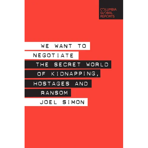 We Want to Negotiate: The Secret World of Kidnapping, Hostages and Ransom - Paperback