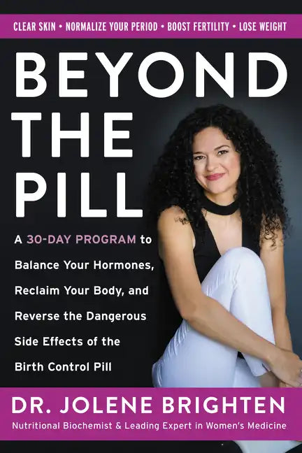 Beyond the Pill: A 30-Day Program to Balance Your Hormones, Reclaim Your Body, and Reverse the Dangerous Side Effects of the Birth Control Pill - Paperback