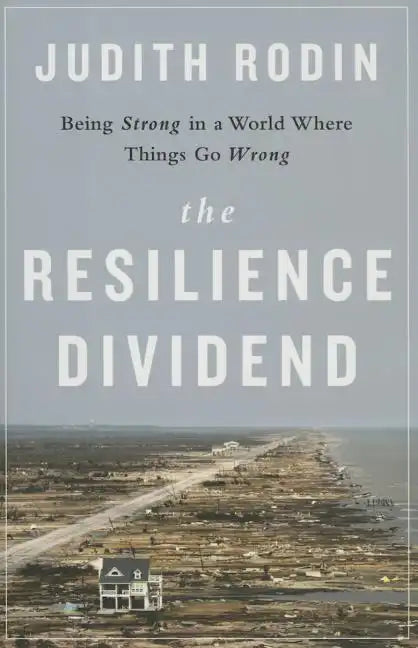 The Resilience Dividend: Being Strong in a World Where Things Go Wrong - Hardcover