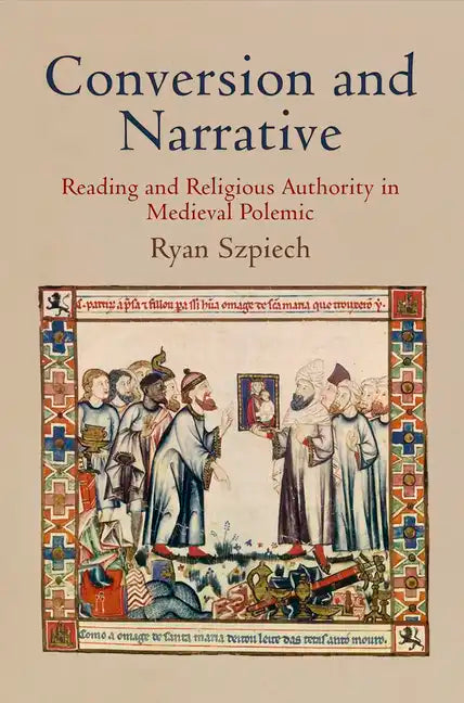 Conversion and Narrative: Reading and Religious Authority in Medieval Polemic - Hardcover