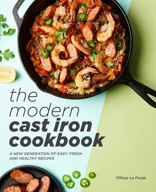 The Modern Cast Iron Cookbook: A New Generation of Easy, Fresh, and Healthy Recipes - Paperback