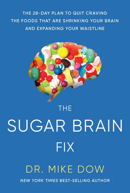 The Sugar Brain Fix: The 28-Day Plan to Quit Craving the Foods That Are Shrinking Your Brain and Expanding Your Waistline - Paperback