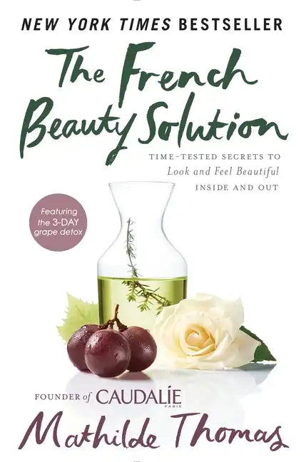 The French Beauty Solution: Time-Tested Secrets to Look and Feel Beautiful Inside and Out - Hardcover