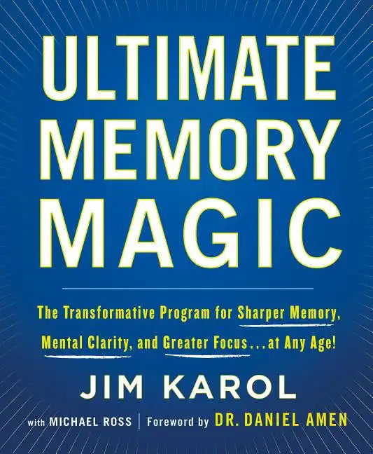 Ultimate Memory Magic: The Transformative Program for Sharper Memory, Mental Clarity, and Greater Focus . . . at Any Age! - Paperback