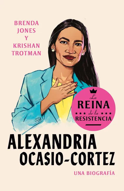Alexandria Ocasio-Cortez: La Reina de la Resistencia / Queens of the Resistance: Alexandria Ocasio-Cortez: A Biography - Paperback