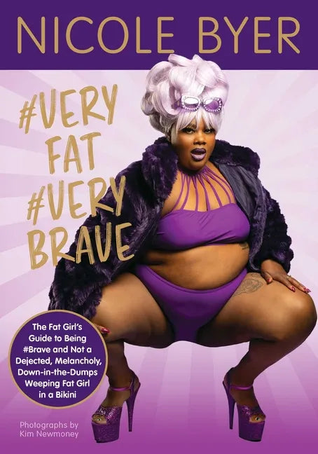 #Veryfat #Verybrave: The Fat Girl's Guide to Being #Brave and Not a Dejected, Melancholy, Down-In-The-Dumps Weeping Fat Girl in a Bikini - Paperback