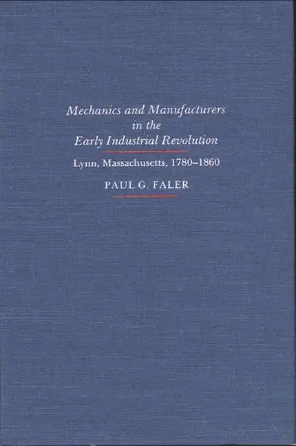 Mechanics and Manufacturers in the Early Industrial Revolution: Lynn, Massachusetts 1780-1860 - Paperback