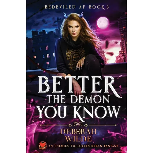 Better the Demon You Know: An Enemies-To-Lovers Urban Fantasy - Paperback