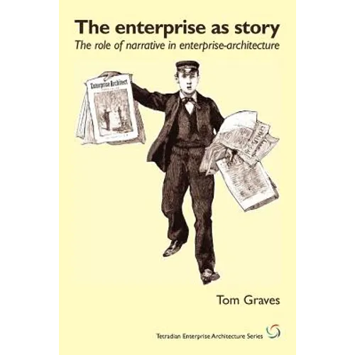 The Enterprise as Story: The Role of Narrative in Enterprise-Architecture - Paperback