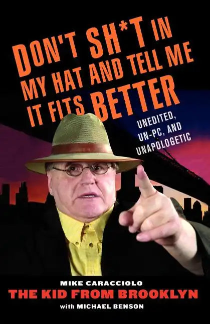 Don't Shit in My Hat and Tell Me It Fits: Unedited, Un-PC, and Unapologetic - Paperback