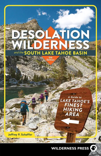 Desolation Wilderness and the South Lake Tahoe Basin: A Guide to Lake Tahoe's Finest Hiking Area - Paperback