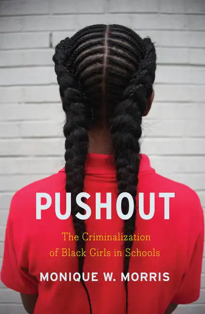 Pushout: The Criminalization of Black Girls in Schools - Hardcover