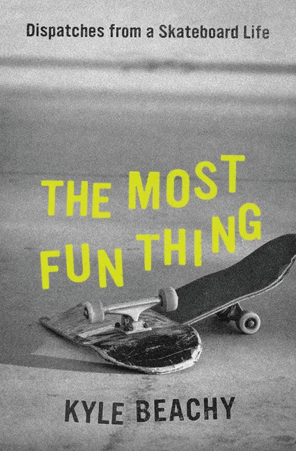 The Most Fun Thing: Dispatches from a Skateboard Life - Hardcover