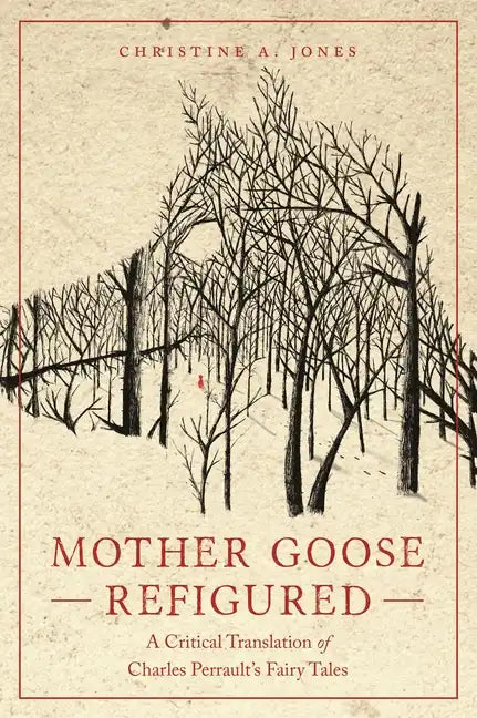 Mother Goose Refigured: A Critical Translation of Charles Perrault's Fairy Tales - Paperback