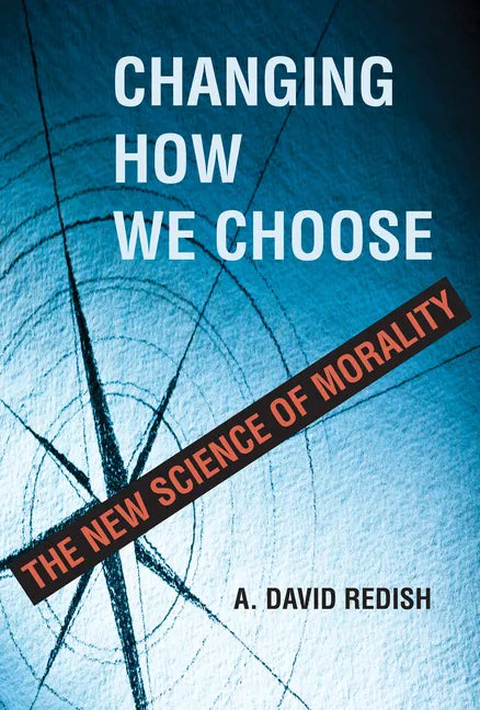 Changing How We Choose: The New Science of Morality - Hardcover