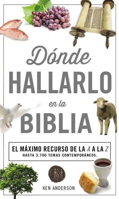 Donde Hallarlo en la Biblia: La Mejor Herramienta de la A a la Z = Where to Find It in the Bible A-Z - Paperback