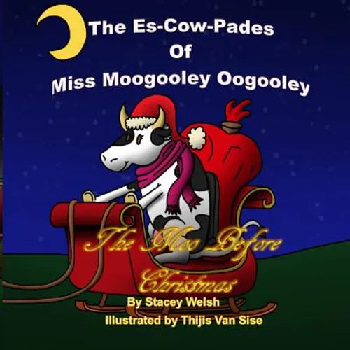 The Es-Cow-Pades of Miss Moogooley Oogooley: The Moo Before Christmas - Paperback