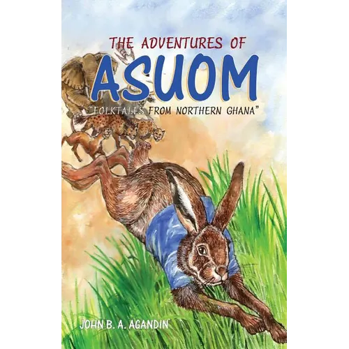 The Adventures of Asuom. Folktales from Northern Ghana - Paperback