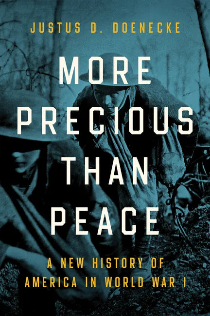 More Precious Than Peace: A New History of America in World War I - Hardcover