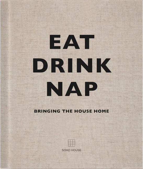 Eat, Drink, Nap: Bringing the House Home - Hardcover