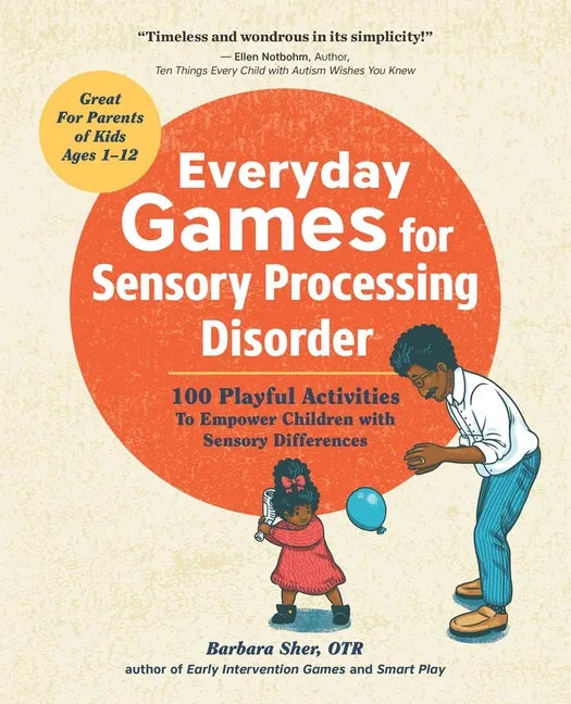 Everyday Games for Sensory Processing Disorder: 100 Playful Activities to Empower Children with Sensory Differences - Paperback