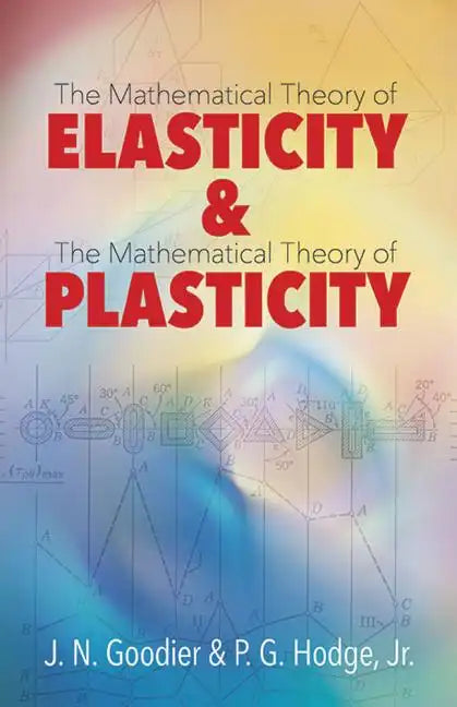 Elasticity and Plasticity: The Mathematical Theory of Elasticity and the Mathematical Theory of Plasticity - Paperback