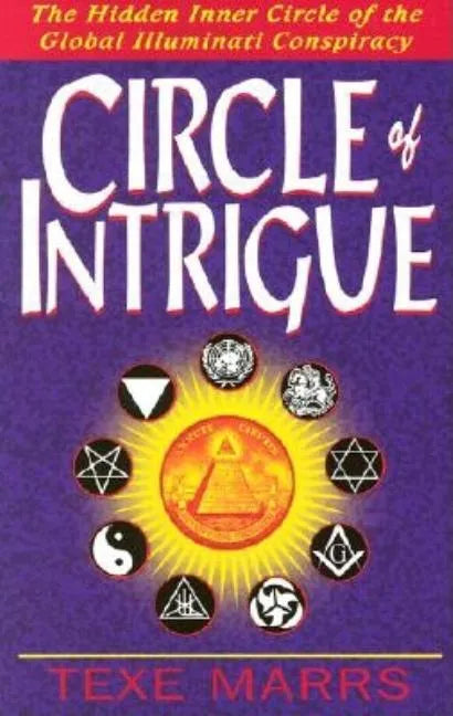 Circle of Intrigue: The Hidden Inner Circle of the Global Illuminati Conspiracy - Paperback