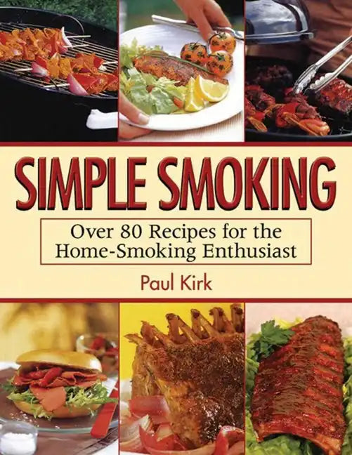Simple Smoking: Over 80 Recipes for the Home-Smoking Enthusiast - Paperback