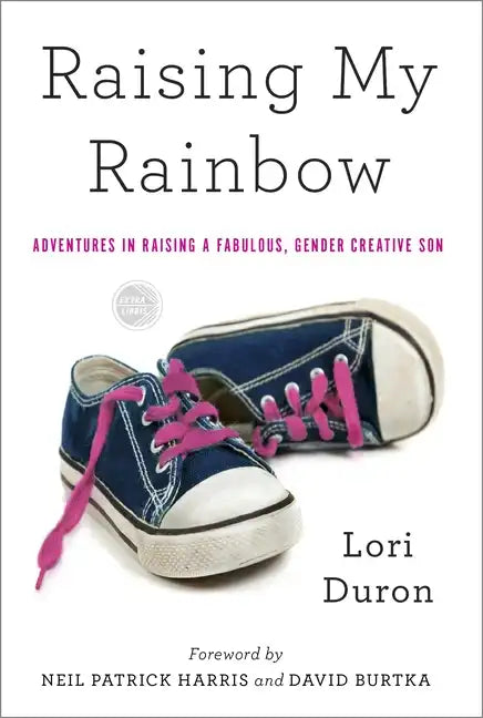 Raising My Rainbow: Adventures in Raising a Fabulous, Gender Creative Son - Paperback
