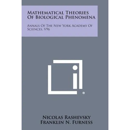 Mathematical Theories of Biological Phenomena: Annals of the New York Academy of Sciences, V96 - Paperback