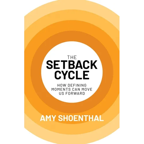 The Setback Cycle: How Defining Moments Can Move Us Forward - Hardcover