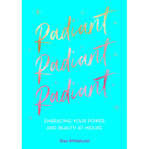 Radiant: Embracing Your Power and Beauty at Midlife - Hardcover