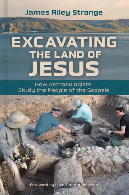 Excavating the Land of Jesus: How Archaeologists Study the People of the Gospels - Paperback