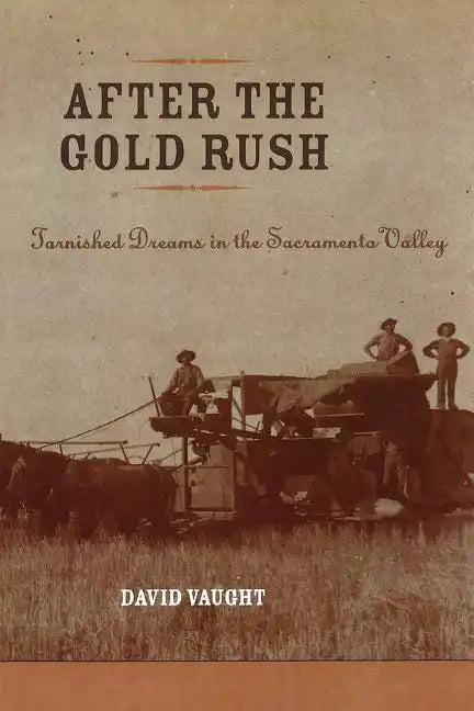 After the Gold Rush: Tarnished Dreams in the Sacramento Valley - Paperback
