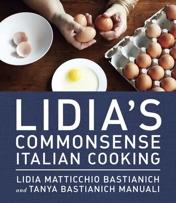 Lidia's Commonsense Italian Cooking: 150 Delicious and Simple Recipes Anyone Can Master: A Cookbook - Hardcover
